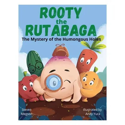 "Rooty the Rutabaga: The Mystery of the Humongous Holes" - "" ("Megson Steven")(Pevná vazba)