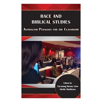 "Race and Biblical Studies: Antiracism Pedagogy for the Classroom" - "" ("Liew Tat-Siong Benny")