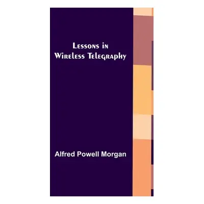 "Lessons in Wireless Telegraphy" - "" ("Powell Morgan Alfred")(Paperback)