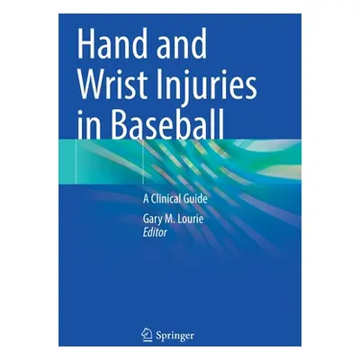 "Hand and Wrist Injuries in Baseball: A Clinical Guide" - "" ("Lourie Gary M.")(Paperback)