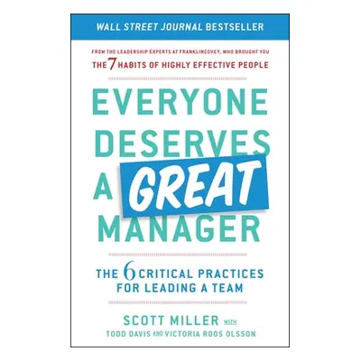 "Everyone Deserves a Great Manager: The 6 Critical Practices for Leading a Team" - "" ("Miller S