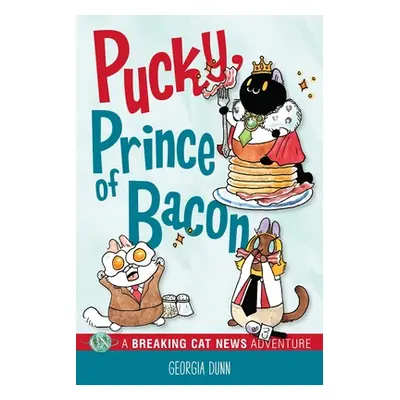 "Pucky, Prince of Bacon: A Breaking Cat News Adventure Volume 5" - "" ("Dunn Georgia")(Paperback