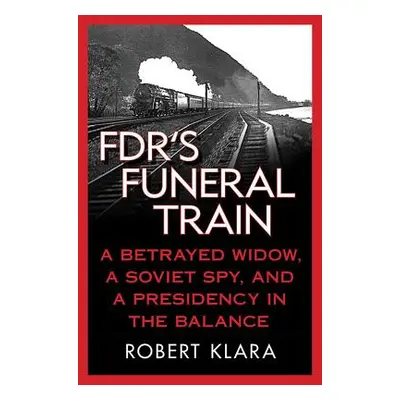 "FDR's Funeral Train" - "" ("Klara Robert")(Paperback)