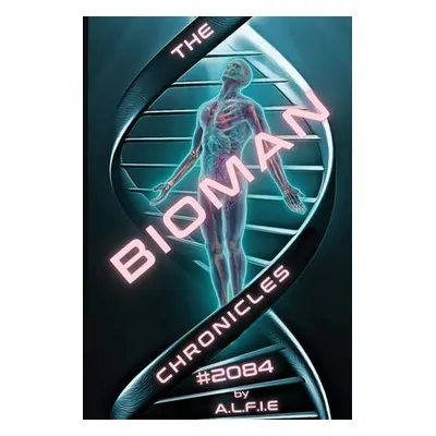 "The Bioman Chronicles: #2084 (Book 1)" - "" ("A. L. F. I. E.")(Paperback)