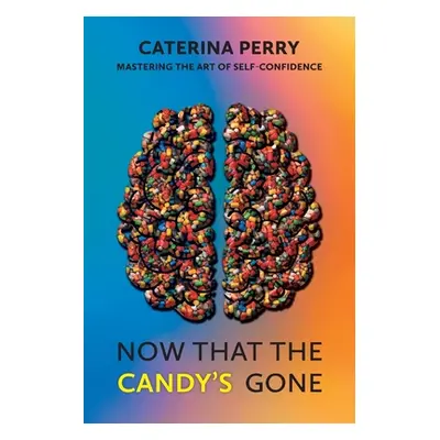 "Now That the Candy's Gone: Mastering the Art of Self-Confidence" - "" ("Perry Caterina")(Paperb