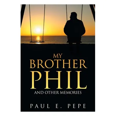 "My Brother Phil: And Other Memories" - "" ("Pepe Paul E.")(Paperback)