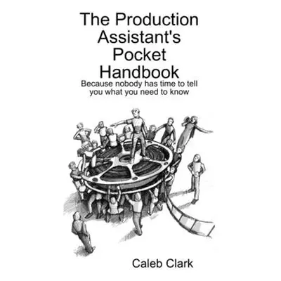 "The Production Assistant's Pocket Handbook" - "" ("Clark Caleb")(Paperback)