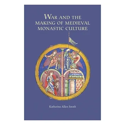 "War and the Making of Medieval Monastic Culture" - "" ("Katherine Smith Katherine")(Paperback)