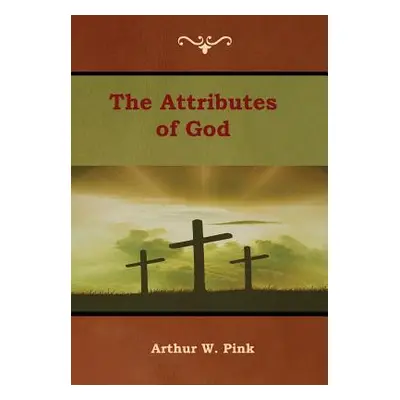 "The Attributes of God" - "" ("Pink Arthur W.")(Pevná vazba)