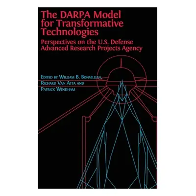 "The DARPA Model for Transformative Technologies: Perspectives on the U.S. Defense Advanced Rese