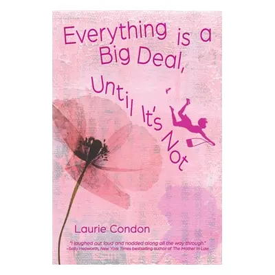 "Everything is a Big Deal, Until It's Not" - "" ("Condon Laurie")(Paperback)