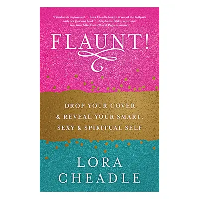 "Flaunt!: Drop Your Cover and Reveal Your Smart, Sexy & Spiritual Self" - "" ("Cheadle Lora")(Pa