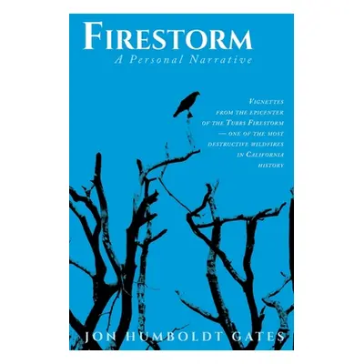 "Firestorm: Vignettes From The Epicenter of the Tubbs Firestorm - One of the Most Destructive Wi