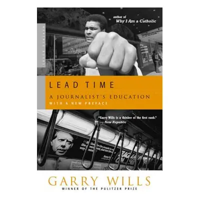 "Lead Time: A Journalist's Education" - "" ("Wills Garry")(Paperback)