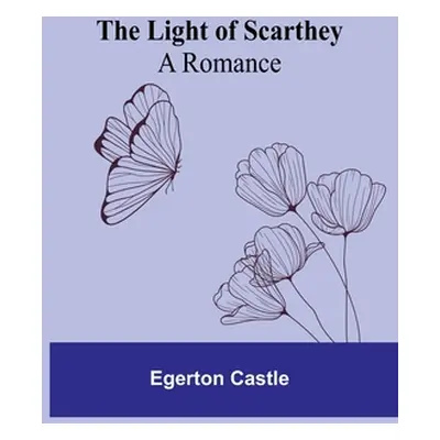 "The Light of Scarthey: A Romance" - "" ("Castle Egerton")(Paperback)