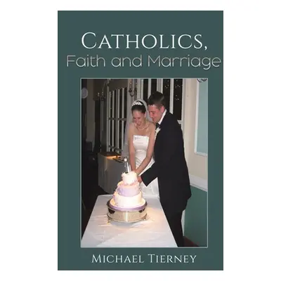 "Catholics, Faith and Marriage" - "" ("Tierney Michael")(Paperback)