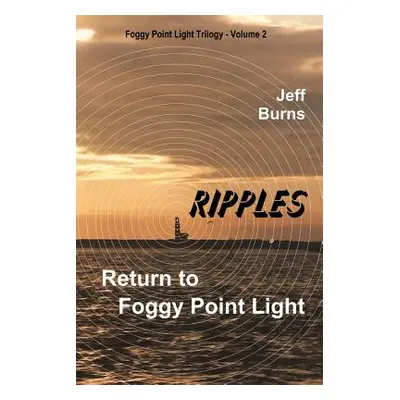 "Ripples: Return to Foggy Point Light" - "" ("Burns Jeff")(Paperback)