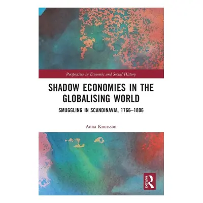 "Shadow Economies in the Globalising World: Smuggling in Scandinavia, 1766-1806" - "" ("Knutsson