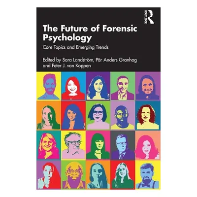 "The Future of Forensic Psychology: Core Topics and Emerging Trends" - "" ("Landstrm Sara")(Pape