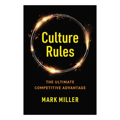 "Culture Rules: The Leader's Guide to Creating the Ultimate Competitive Advantage" - "" ("Miller