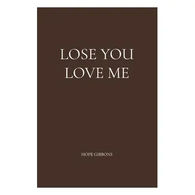 "Lose You Love Me" - "" ("Gibbons Hope")(Paperback)