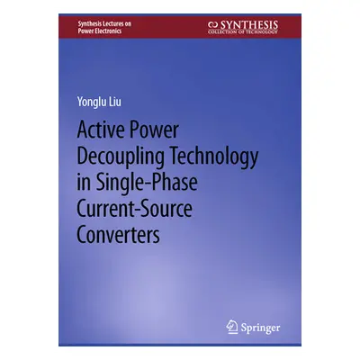 "Active Power Decoupling Technology in Single-Phase Current-Source Converters" - "" ("Liu Yonglu