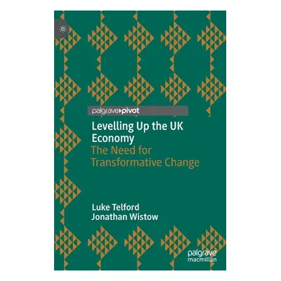 "Levelling Up the UK Economy: The Need for Transformative Change" - "" ("Telford Luke")(Pevná va