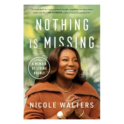 "Nothing Is Missing: A Memoir of Living Boldly" - "" ("Walters Nicole")(Pevná vazba)