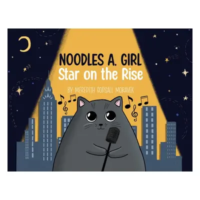 "Noodles A. Girl: Star on the Rise: Star on the Rise" - "" ("Godsall Moravek Meredith")(Paperbac