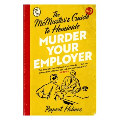 "Murder Your Employer: The McMasters Guide to Homicide" - "THE NEW YORK TIMES BESTSELLER" ("Holm