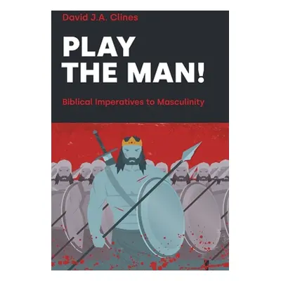 "Play the Man!: The Masculine Imperative in the Bible" - "" ("Clines David J. a.")(Pevná vazba)