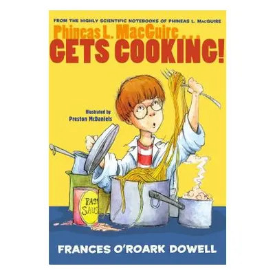 "Phineas L. Macguire... Gets Cooking!" - "" ("Dowell Frances O'Roark")(Paperback)