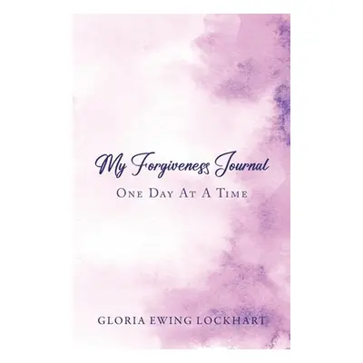 "My Forgiveness Journal: One Day at a Time" - "" ("Lockhart Gloria Ewing")(Paperback)