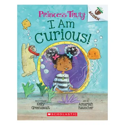 "I Am Curious: An Acorn Book (Princess Truly #7)" - "" ("Greenawalt Kelly")(Paperback)