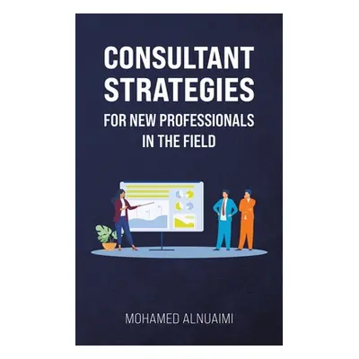 "Consultant Strategies for New Professionals in the Field" - "" ("Alnuaimi Mohamed")(Paperback)