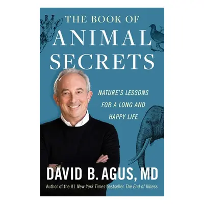 "The Book of Animal Secrets: Nature's Lessons for a Long and Happy Life" - "" ("Agus David B.")(