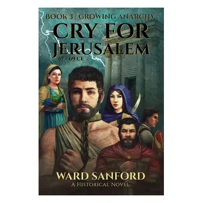 "Cry for Jerusalem - Book 3 67-69 CE: Growing Anarchy: Growing Anarchy" - "" ("Sanford Ward")(Pa