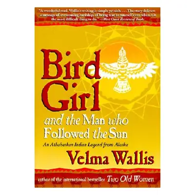 "Bird Girl and the Man Who Followed the Sun" - "" ("Wallis Velma")(Paperback)