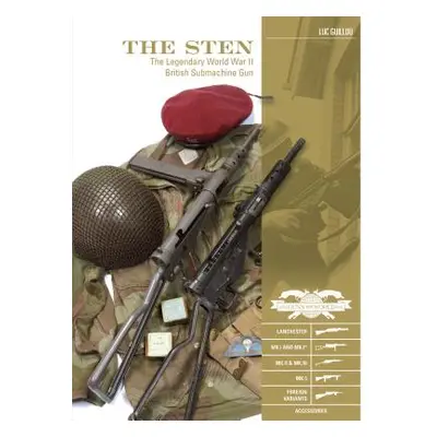 "The Sten: The Legendary World War II British Submachine Gun" - "" ("Guillou Luc")(Pevná vazba)