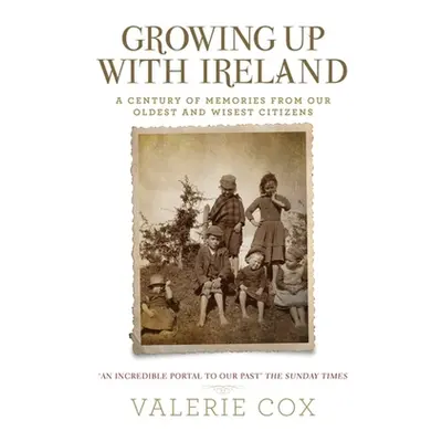 "Growing Up with Ireland: A Century of Memories from Our Oldest and Wisest Citizens" - "" ("Cox 