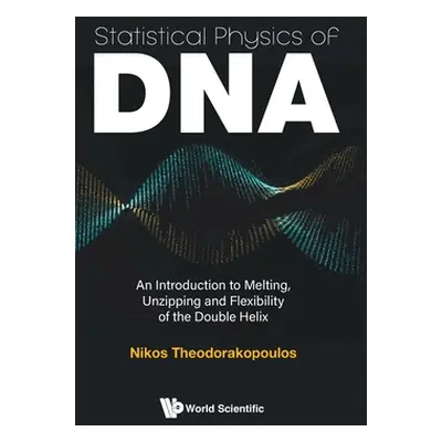 "Statistical Physics of Dna: An Introduction to Melting, Unzipping and Flexibility of the Double