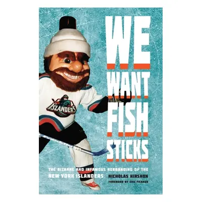 "We Want Fish Sticks: The Bizarre and Infamous Rebranding of the New York Islanders" - "" ("Hirs