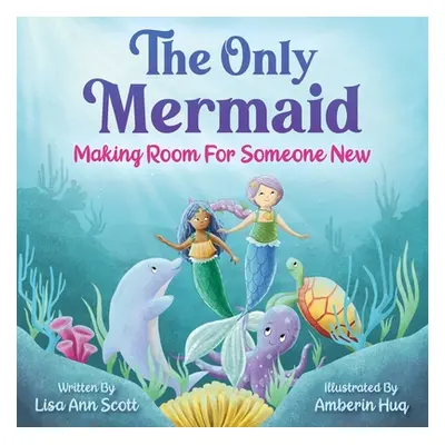 "The Only Mermaid: Making Room for Someone New" - "" ("Scott Lisa Ann")(Pevná vazba)