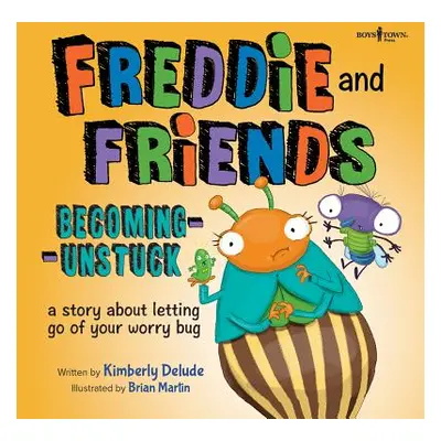 "Freddie and Friends: Becoming Unstuck: A Story about Letting Go of Your Worry Bug" - "" ("Delud