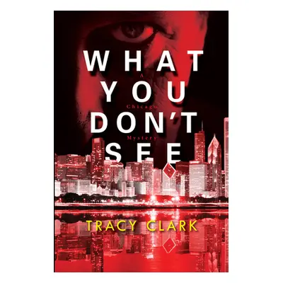 "What You Don't See" - "" ("Clark Tracy")(Pevná vazba)