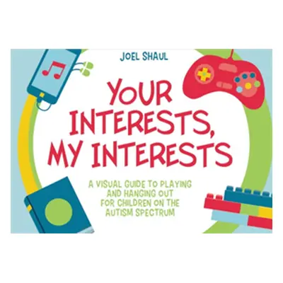 "Your Interests, My Interests: A Visual Guide to Playing and Hanging Out for Children on the Aut