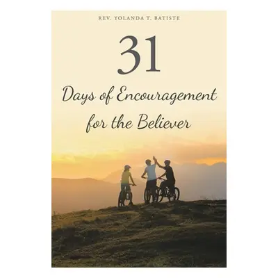 "31 Days of Encouragement for the Believer" - "" ("Batiste Yolanda T.")(Paperback)