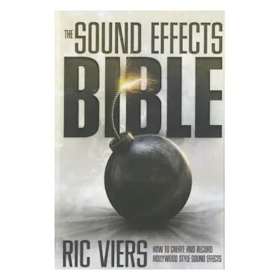 "The Sound Effects Bible: How to Create and Record Hollywood Style Sound Effects" - "" ("Viers R