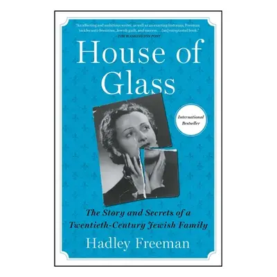 "House of Glass: The Story and Secrets of a Twentieth-Century Jewish Family" - "" ("Freeman Hadl