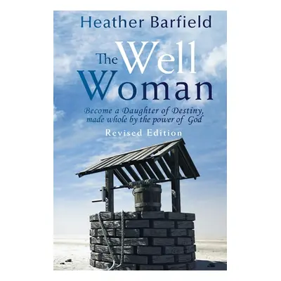 "The Well Woman: Become a Daughter of Destiny, made whole by the power of God" - "" ("Barfield H